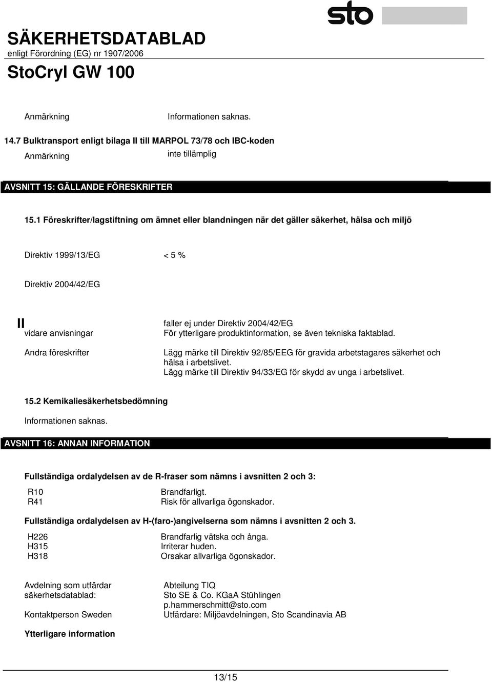 Direktiv 2004/42/EG För ytterligare produktinformation, se även tekniska faktablad. Lägg märke till Direktiv 92/85/EEG för gravida arbetstagares säkerhet och hälsa i arbetslivet.