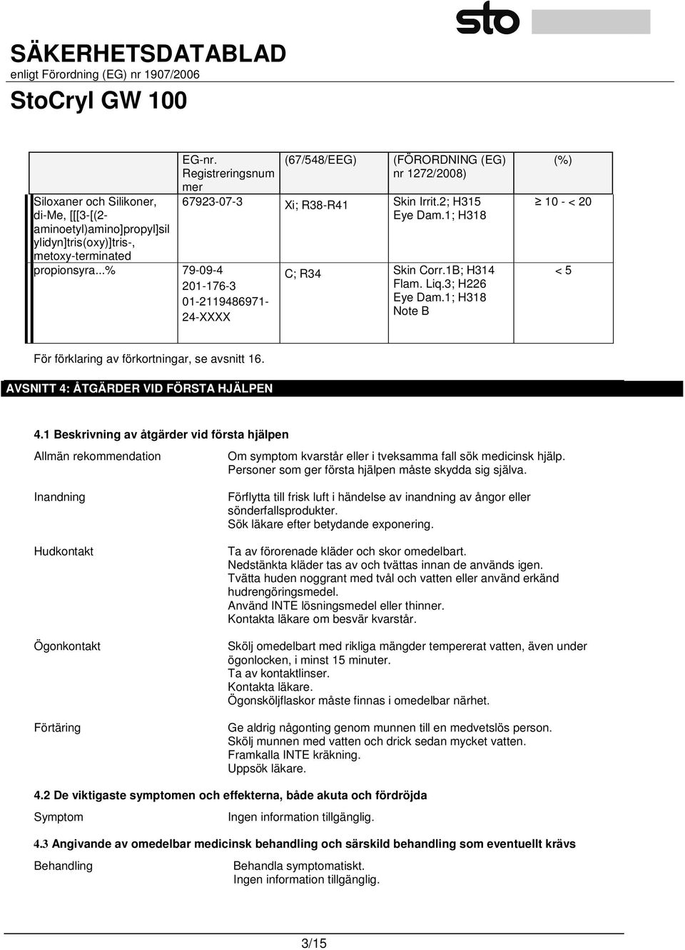 1; H318 Note B (%) 10 - < 20 < 5 För förklaring av förkortningar, se avsnitt 16. AVSNITT 4: ÅTGÄRDER VID FÖRSTA HJÄLPEN 4.