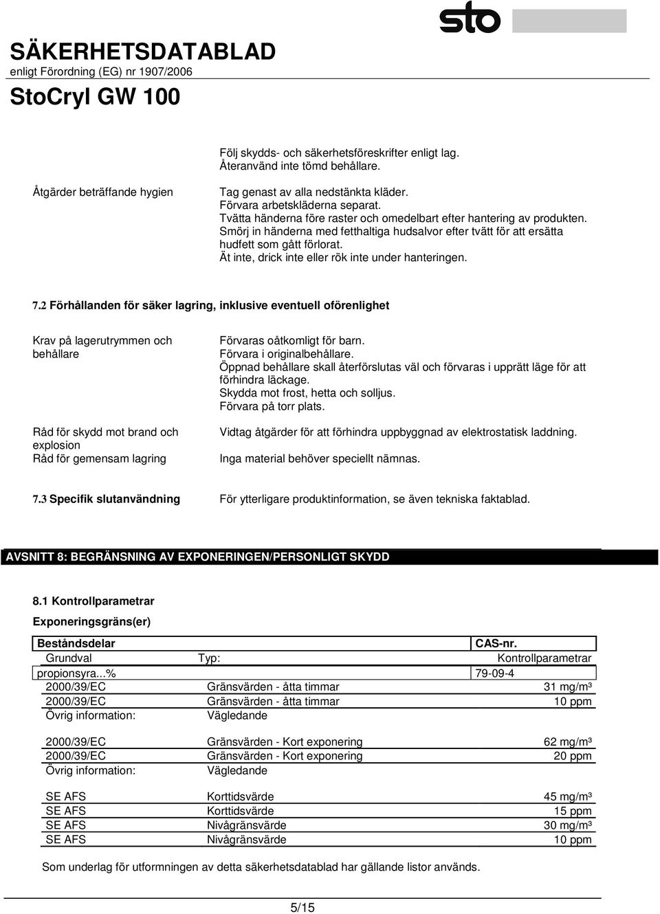 Ät inte, drick inte eller rök inte under hanteringen. 7.