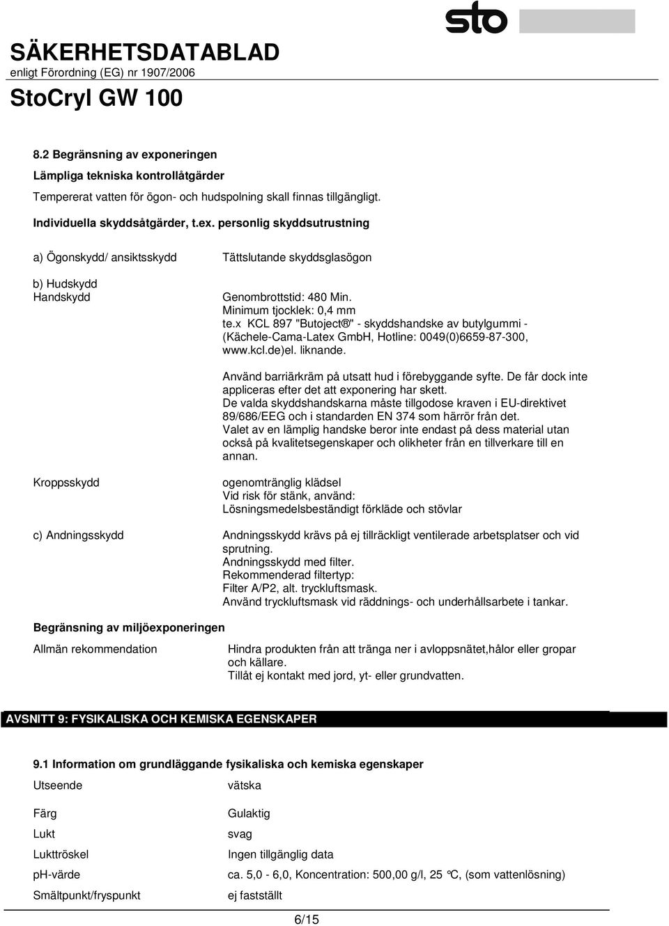 Använd barriärkräm på utsatt hud i förebyggande syfte. De får dock inte appliceras efter det att exponering har skett.