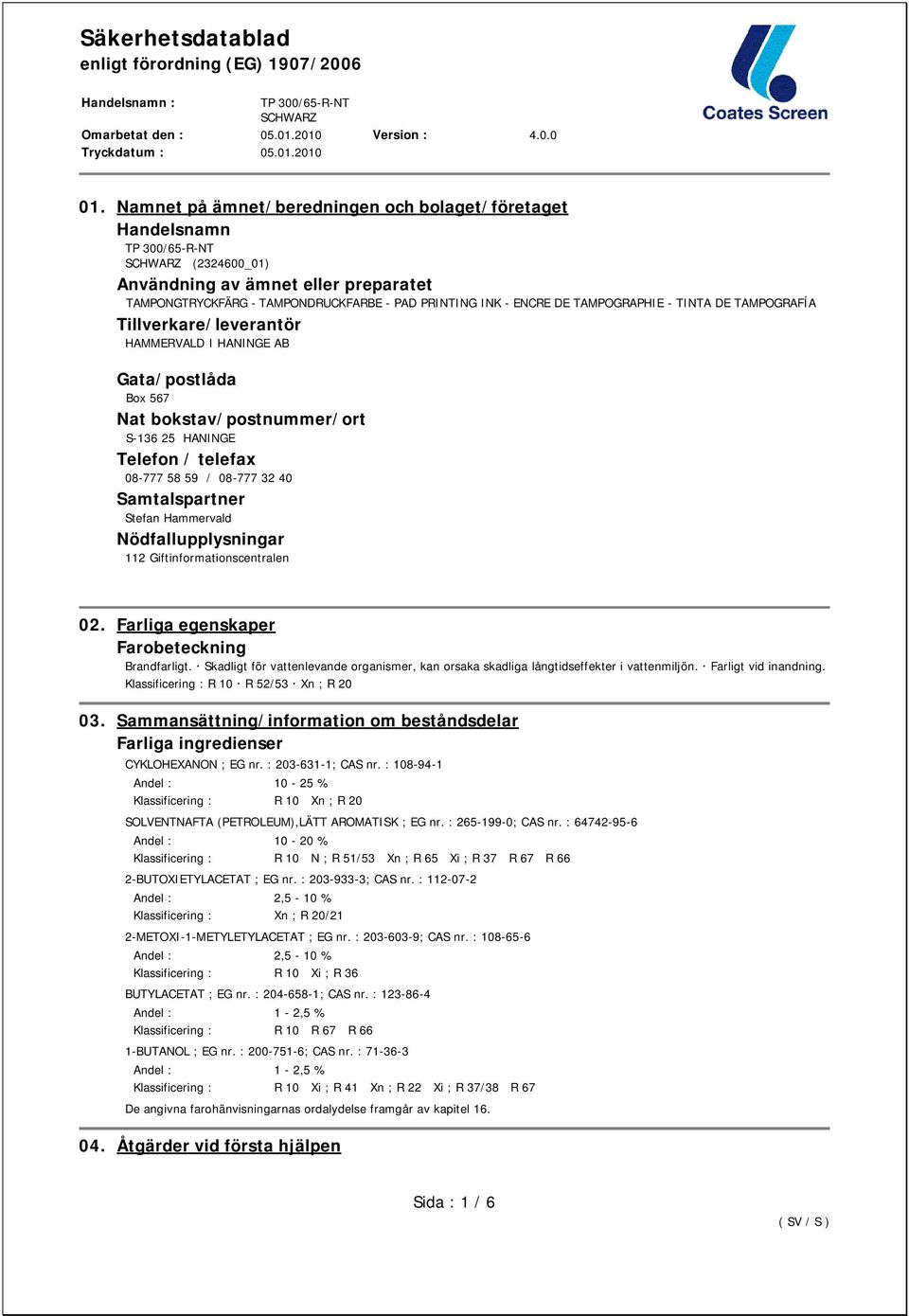 Stefan Hammervald Nödfallupplysningar 112 Giftinformationscentralen 02. Farliga egenskaper Farobeteckning Brandfarligt.