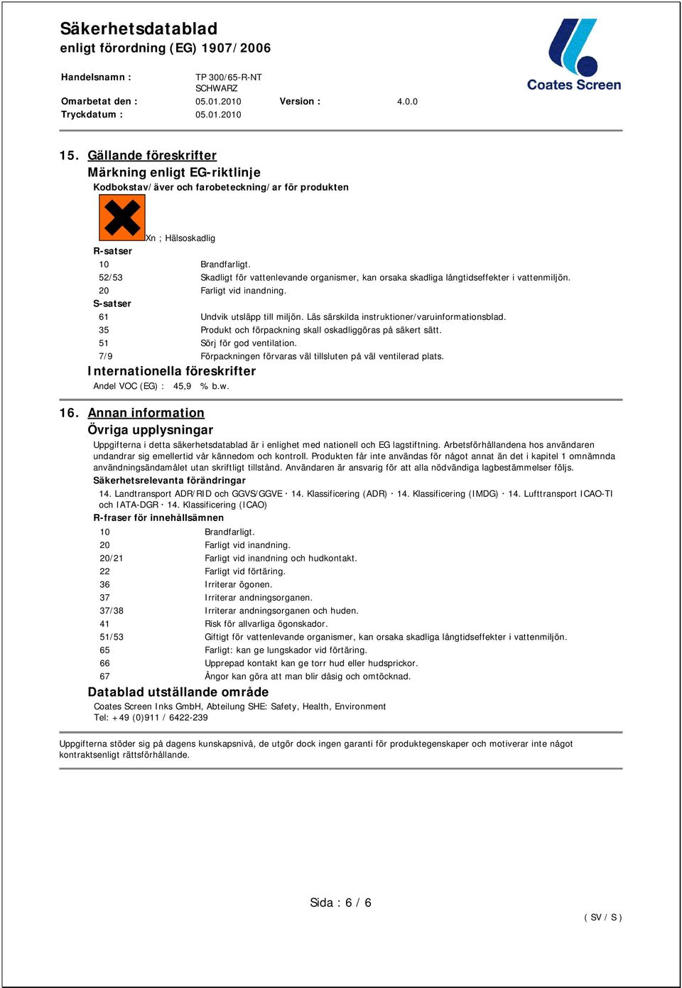 Läs särskilda instruktioner/varuinformationsblad. 35 Produkt och förpackning skall oskadliggöras på säkert sätt. 51 Sörj för god ventilation.