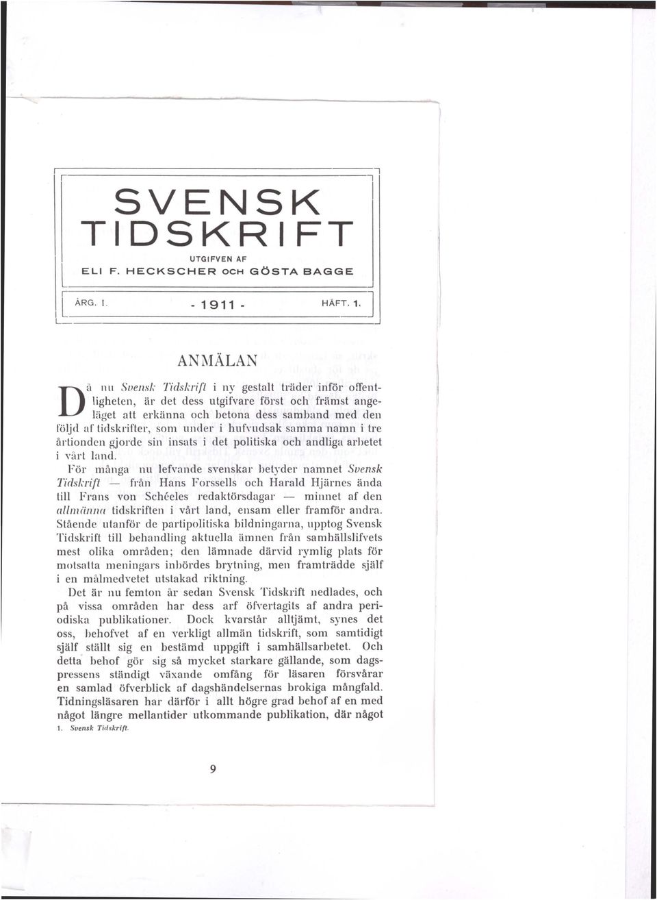 L -------------------------------------------~ l J ANMÄLAN D ä nu Svensk Tidskrift i ny gestalt träder inför offentligheten, är det dess utgifvare först och främst ange Iiiget alt erkänna och betona