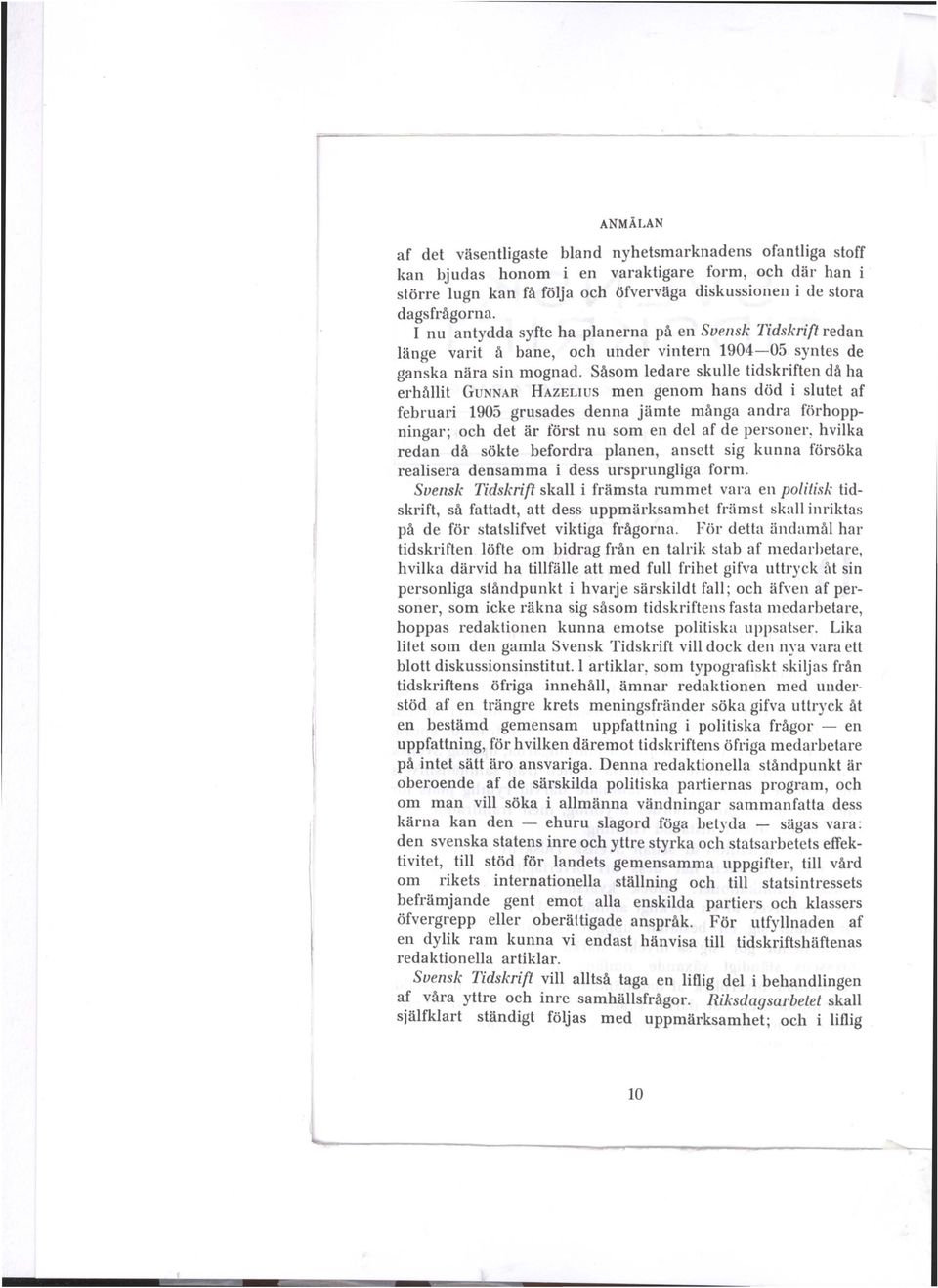 Såsom ledare skulle tidskriften då ha erhflllit GuNNAR HAzELIUs men genom hans död i slutet af februari 1905 grusades denna jämte många andra förhoppningar; och det är först nu som en del af de