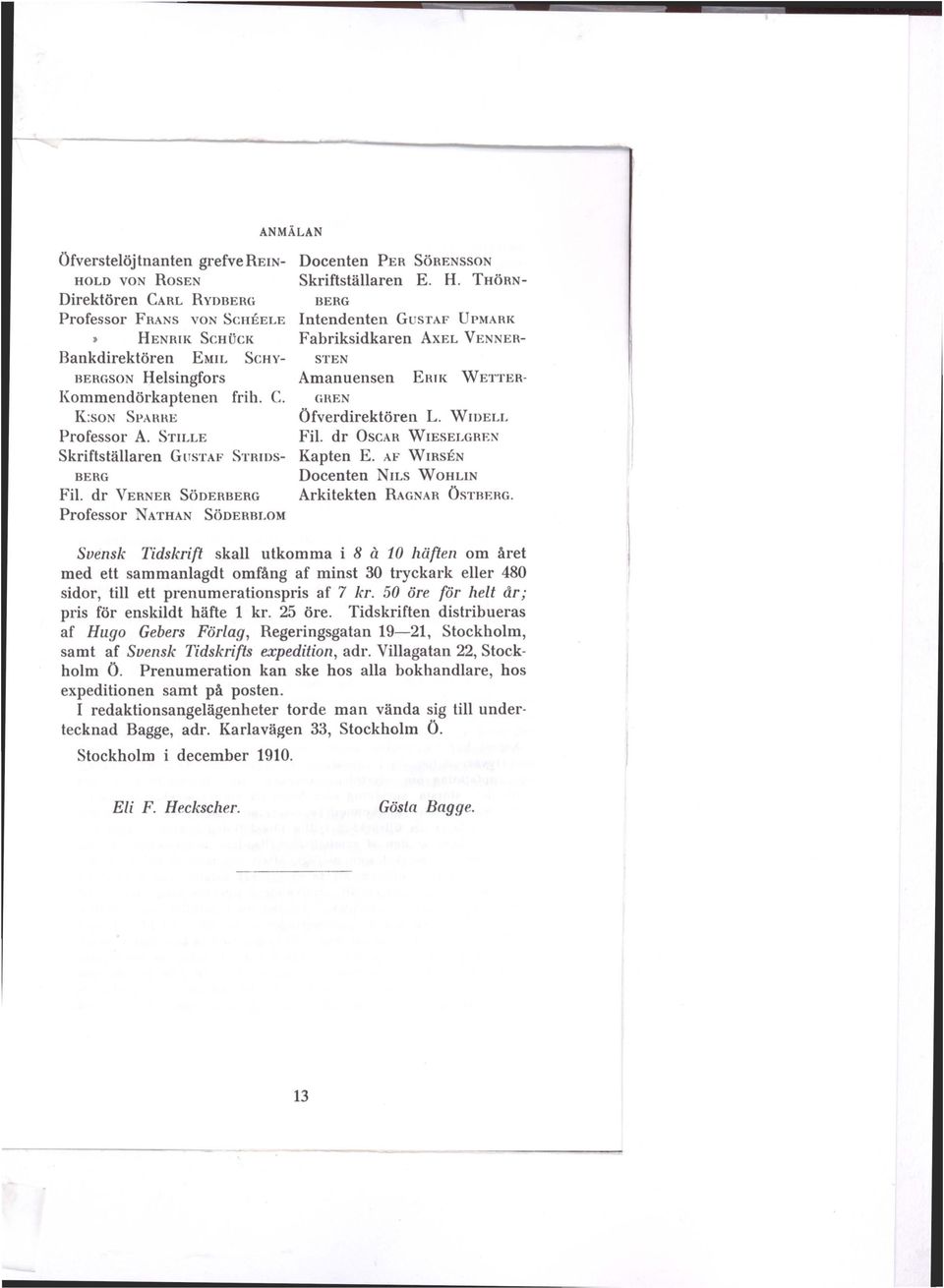 THÖRN- Direktören CARL RYDBERG BERG Professor FRANS von SentELE Intendenten GusTAF UPMARK HENRIK SentleK Fabriksidkaren AxEL VENNER- Bankdirektören EMIL ScHv- STEN BERGSON Helsingfors Amanuensen ERIK