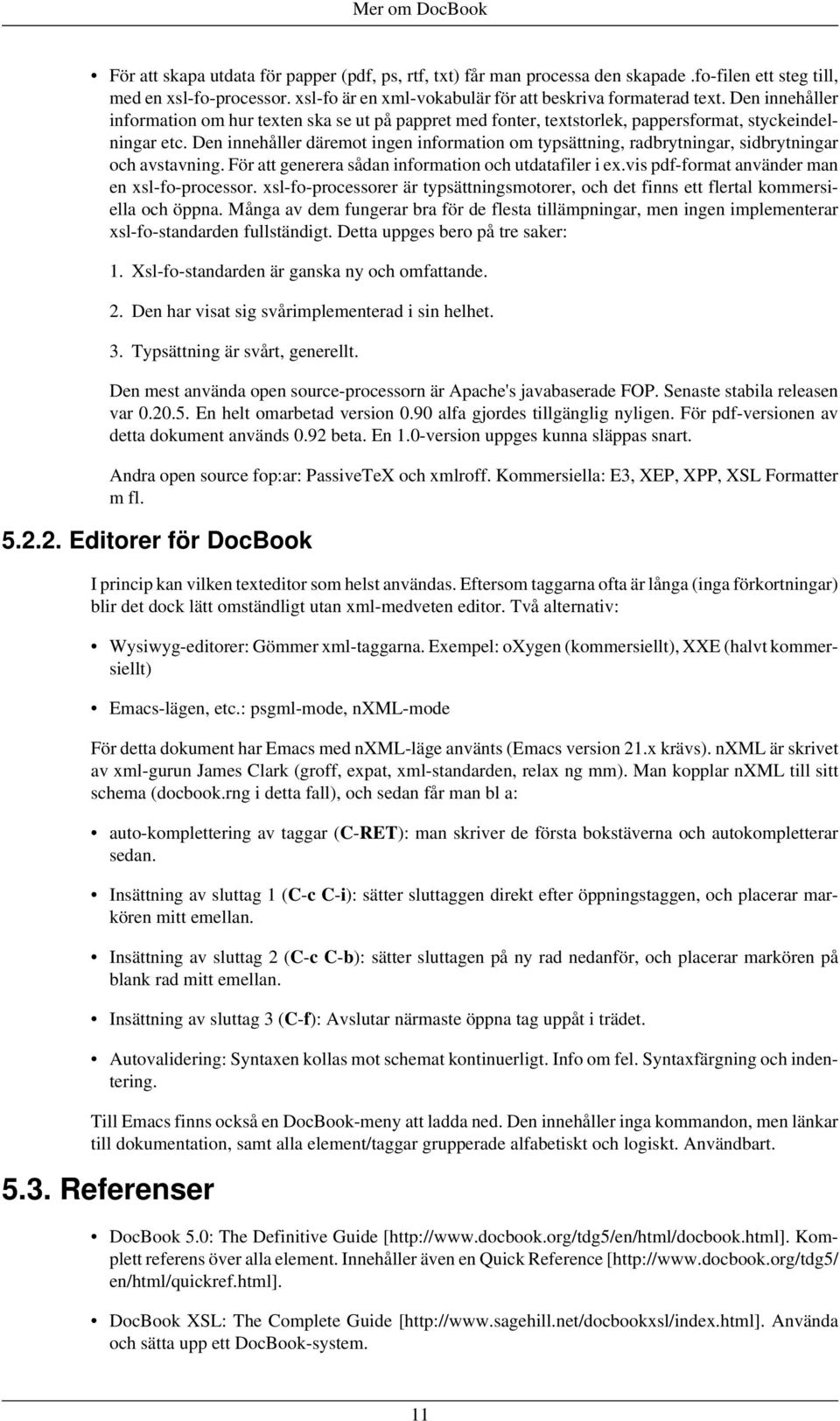 Den innehåller däremot ingen information om typsättning, radbrytningar, sidbrytningar och avstavning. För att generera sådan information och utdatafiler i ex.