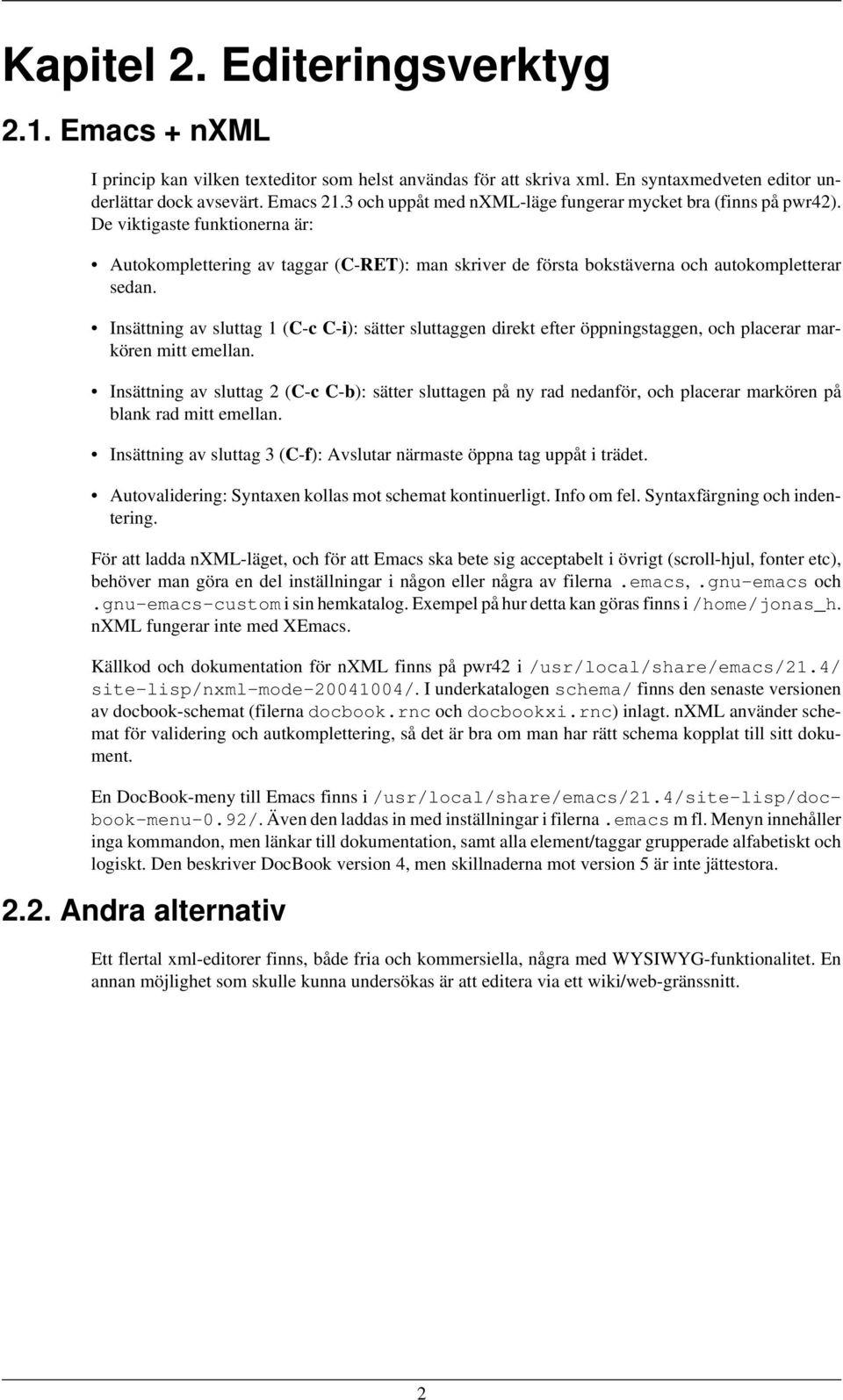 Insättning av sluttag 1 (C-c C-i): sätter sluttaggen direkt efter öppningstaggen, och placerar markören mitt emellan.