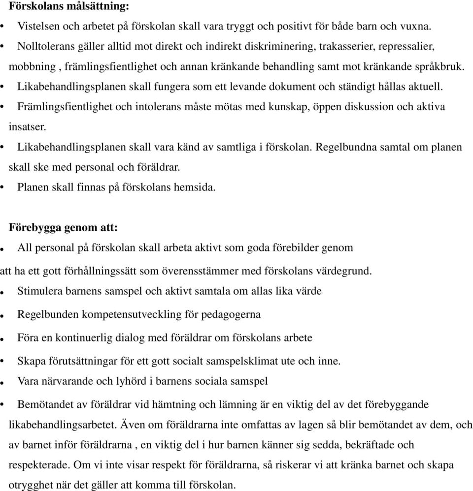 Likabehandlingsplanen skall fungera som ett levande dokument och ständigt hållas aktuell. Främlingsfientlighet och intolerans måste mötas med kunskap, öppen diskussion och aktiva insatser.