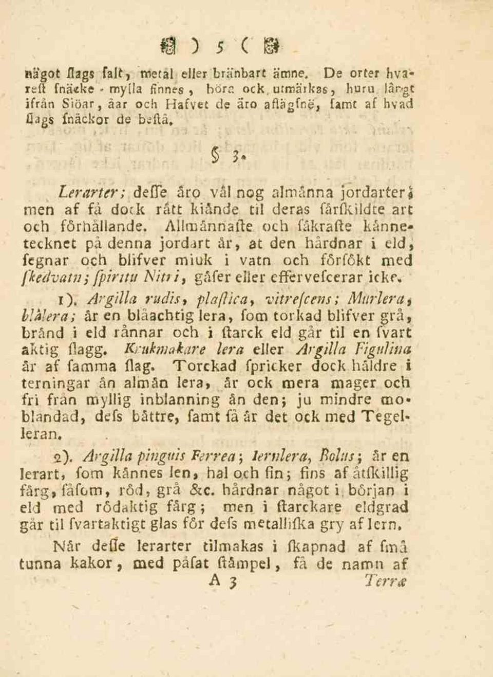 Ailmånnafte och fåkrafte kännetecknet på denna jordart är, at den hårdnar i eld, fegnar och biifver miuk i vatn och förfökt med fkcdvain] fpiritu Nitrit gåfer eller cffervefcerar ickf. i).