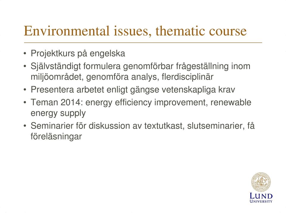 Presentera arbetet enligt gängse vetenskapliga krav Teman 2014: energy efficiency