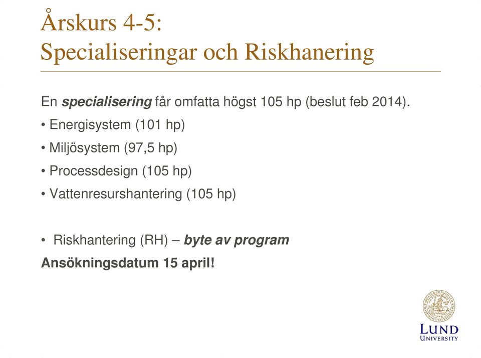 Energisystem (101 hp) Miljösystem (97,5 hp) Processdesign (105 hp)