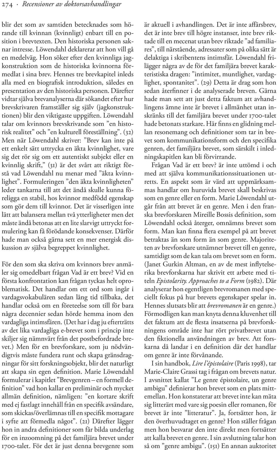 Hennes tre brevkapitel inleds alla med en biografisk introduktion, således en presentation av den historiska personen.