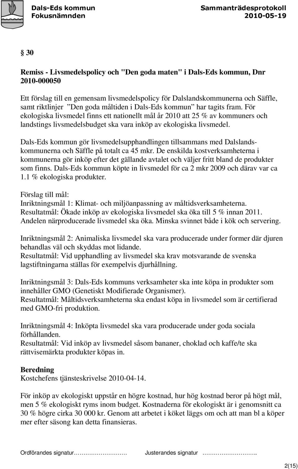 Dals-Eds kommun gör livsmedelsupphandlingen tillsammans med Dalslandskommunerna och Säffle på totalt ca 45 mkr.