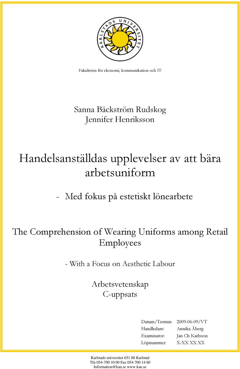 Focus on Aesthetic Labour Arbetsvetenskap C-uppsats Datum/Termin: 2009-06-09/VT Handledare: Annika Åberg Examinator: Jan Ch