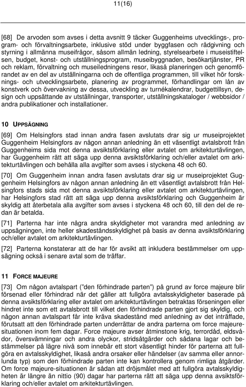 planeringen och genomförandet av en del av utställningarna och de offentliga programmen, till vilket hör forsknings- och utvecklingsarbete, planering av programmet, förhandlingar om lån av konstverk