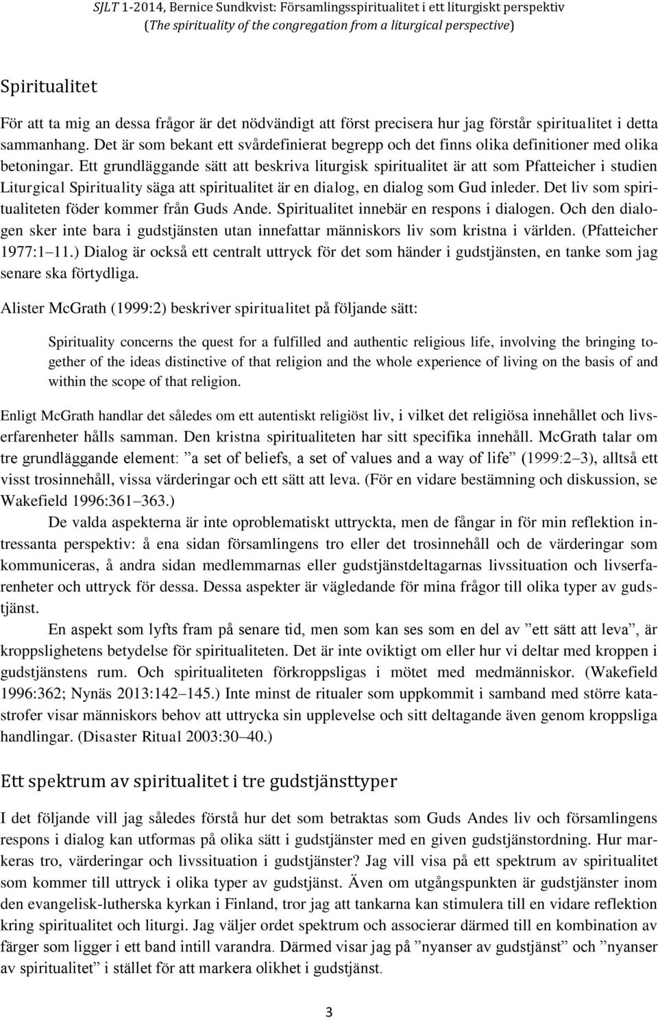 Ett grundläggande sätt att beskriva liturgisk spiritualitet är att som Pfatteicher i studien Liturgical Spirituality säga att spiritualitet är en dialog, en dialog som Gud inleder.