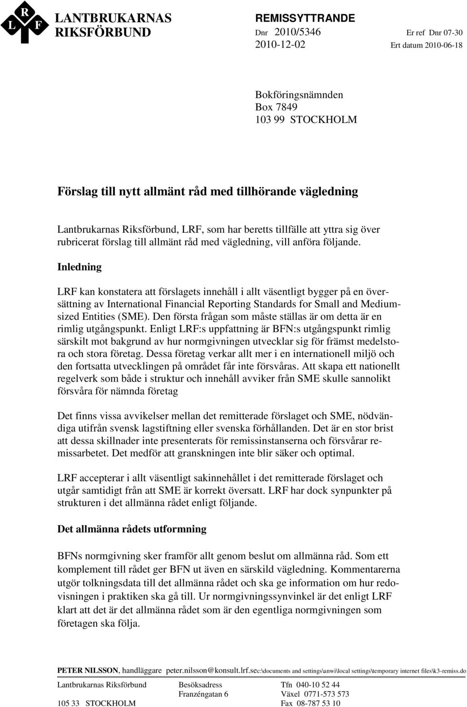 Inledning LRF kan konstatera att förslagets innehåll i allt väsentligt bygger på en översättning av International Financial Reporting Standards for Small and Mediumsized Entities (SME).