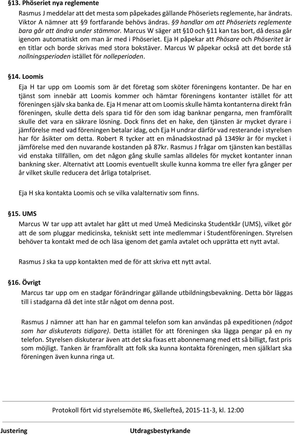 Eja H påpekar att Phösare och Phöseritet är en titlar och borde skrivas med stora bokstäver. Marcus W påpekar också att det borde stå nollningsperioden istället för nolleperioden. 14.