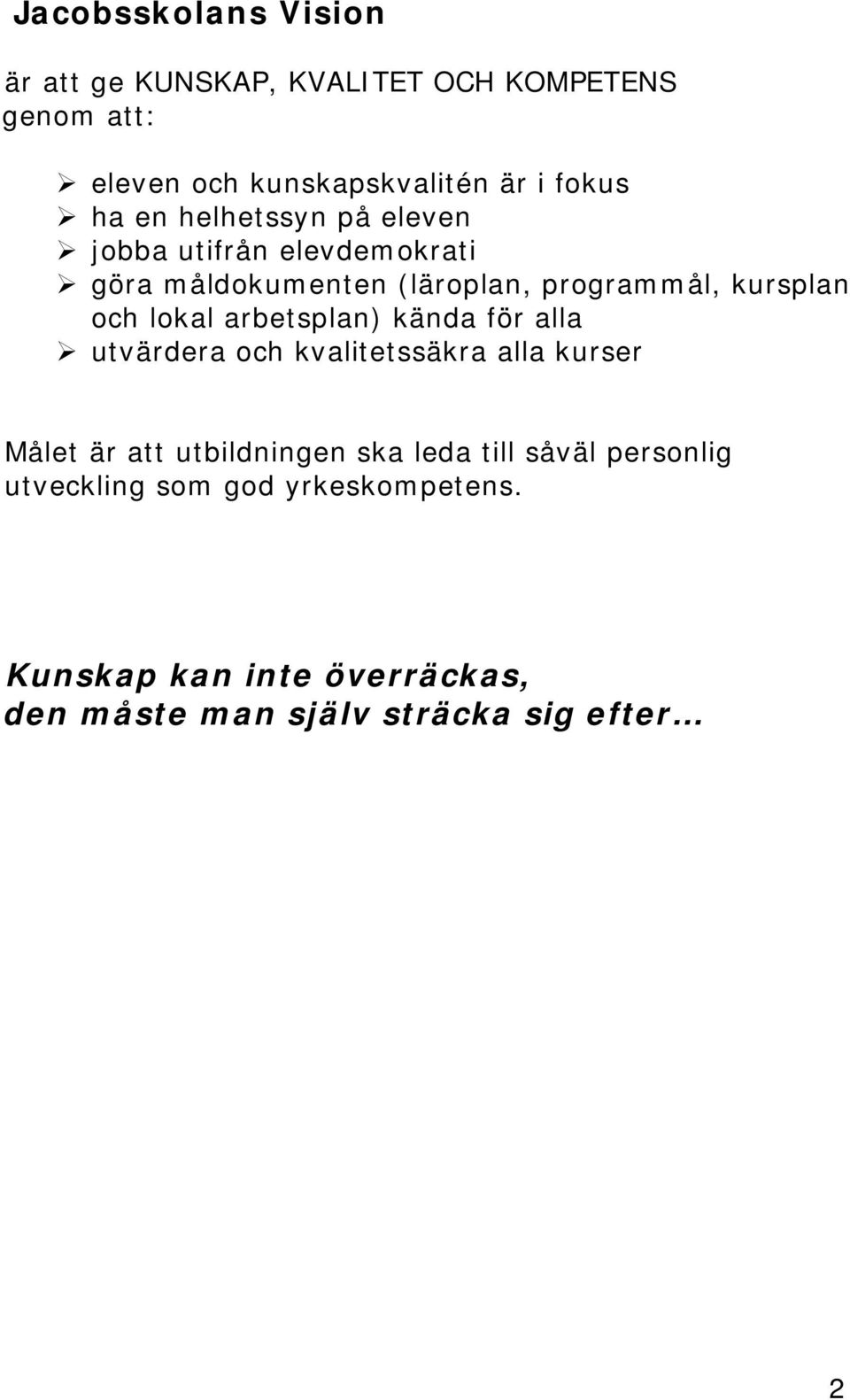 lokal arbetsplan) kända för alla utvärdera och kvalitetssäkra alla kurser Målet är att utbildningen ska leda till