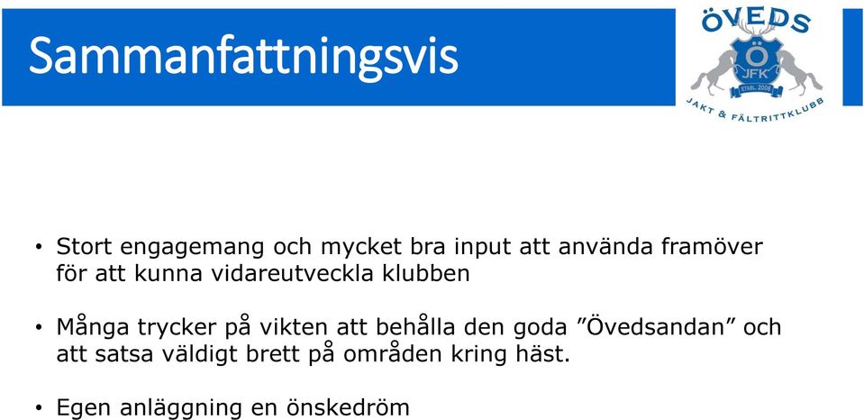 trycker på vikten att behålla den goda Övedsandan och att