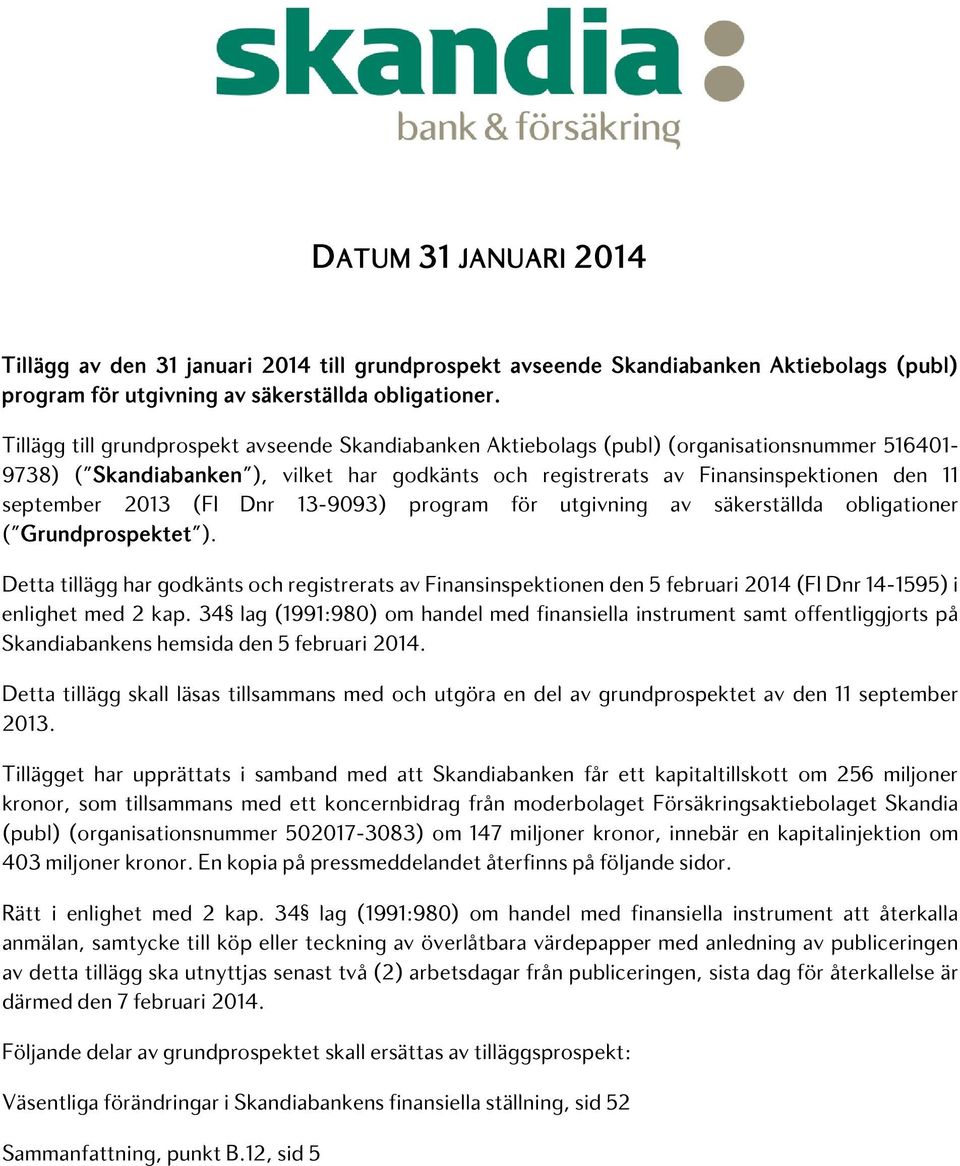 2013 (FI Dnr 13-9093) program för utgivning av säkerställda obligationer ( Grundprospektet ).