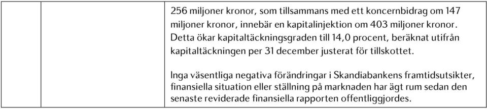 Detta ökar kapitaltäckningsgraden till 14,0 procent, beräknat utifrån kapitaltäckningen per 31 december justerat för