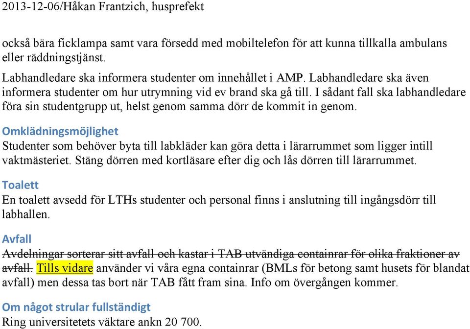 I sådant fall ska labhandledare föra sin studentgrupp ut, helst genom samma dörr de kommit in genom.