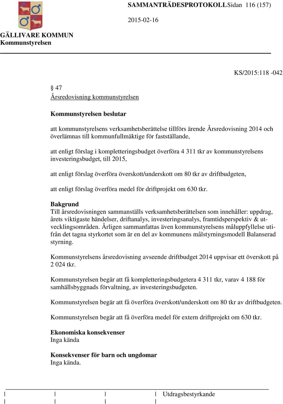 om 80 tkr av driftbudgeten, att enligt förslag överföra medel för driftprojekt om 630 tkr.