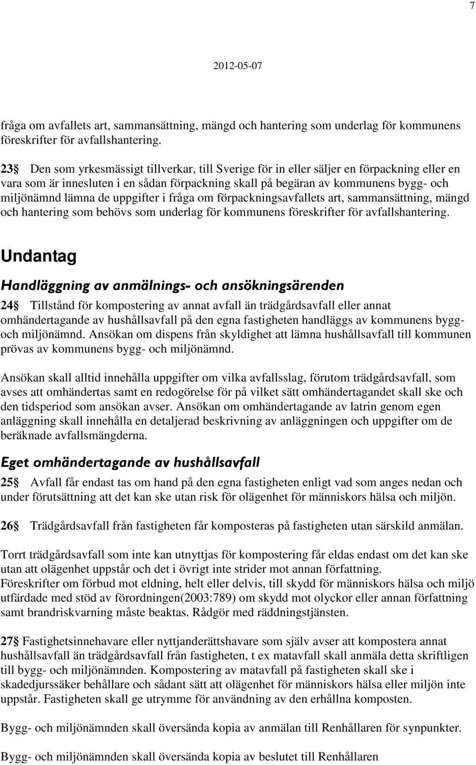 uppgifter i fråga om förpackningsavfallets art, sammansättning, mängd och hantering som behövs som underlag för kommunens föreskrifter för avfallshantering.