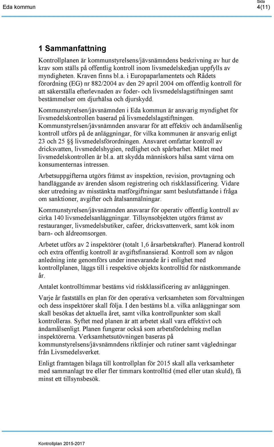 Europaparlamentets och Rådets förordning (EG) nr 882/2004 av den 29 april 2004 om offentlig kontroll för att säkerställa efterlevnaden av foder- och livsmedelslagstiftningen samt bestämmelser om