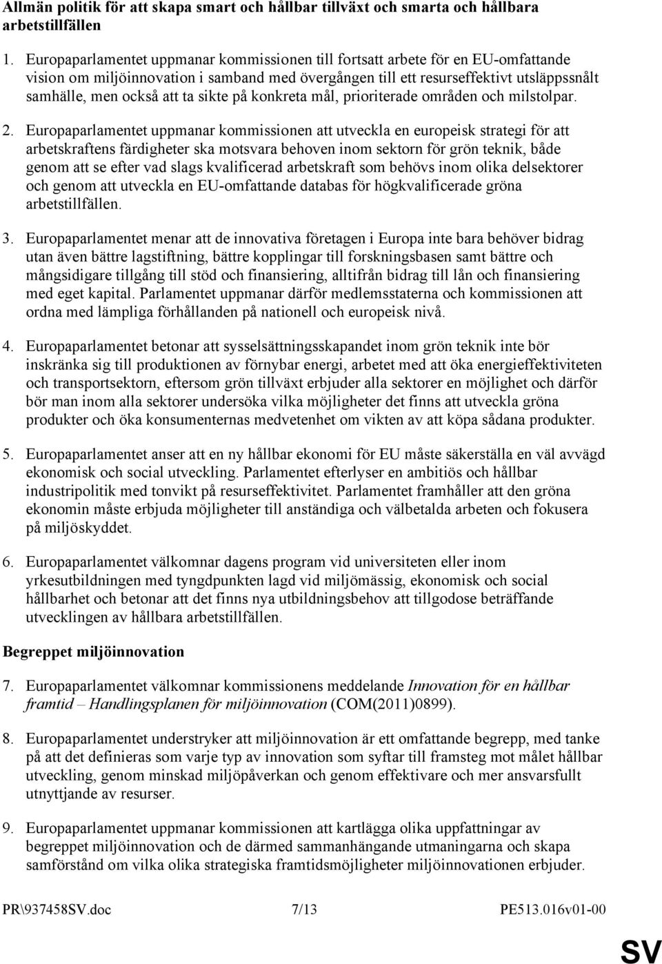 sikte på konkreta mål, prioriterade områden och milstolpar. 2.