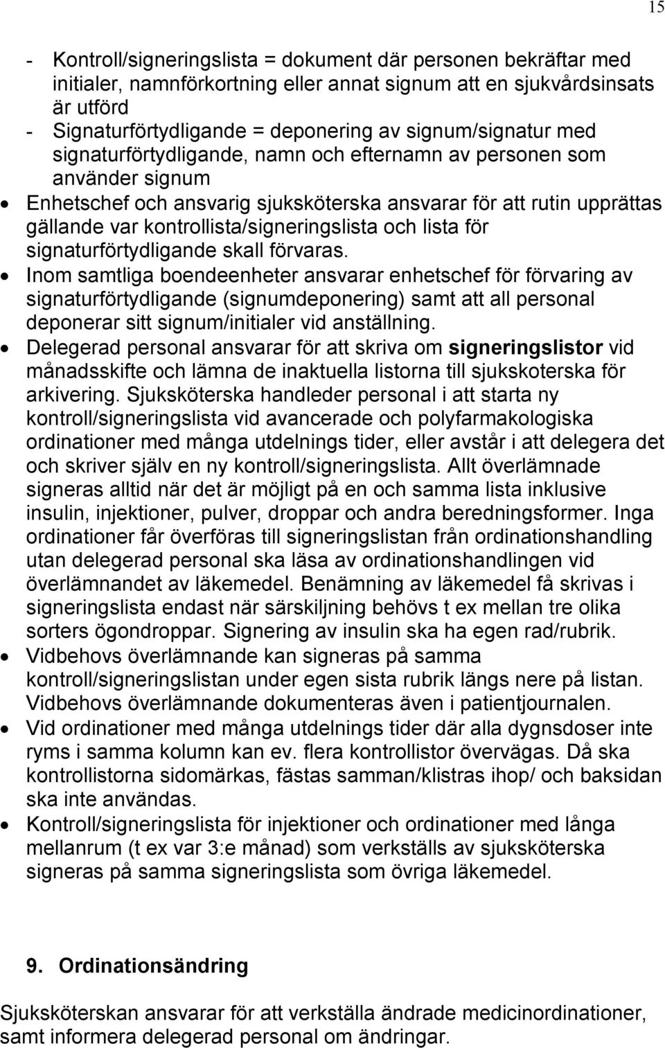 kontrollista/signeringslista och lista för signaturförtydligande skall förvaras.