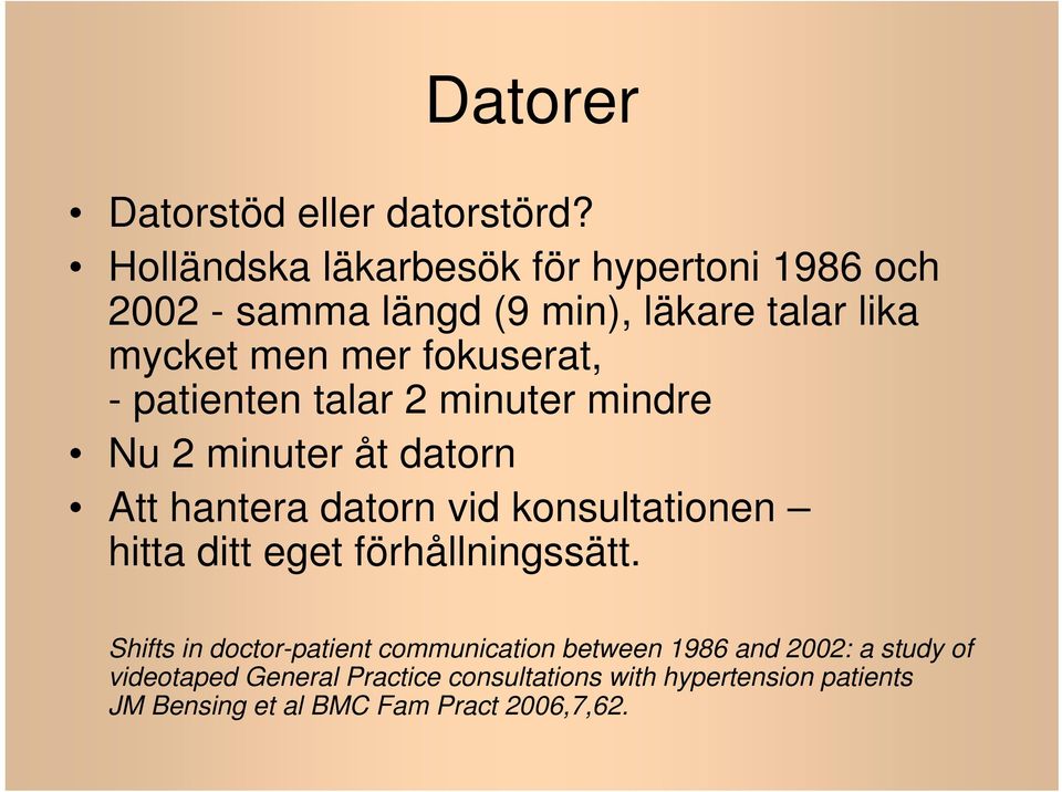 - patienten talar 2 minuter mindre Nu 2 minuter åt datorn Att hantera datorn vid konsultationen hitta ditt eget