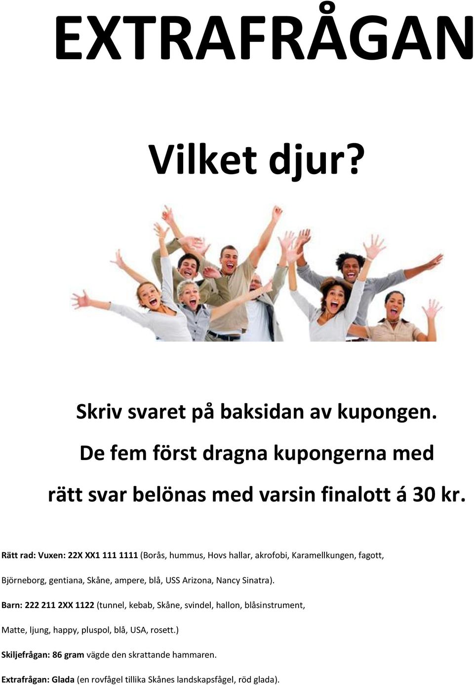 Rätt rad: Vuxen: 22 1 111 1111 (Borås, hummus, Hovs hallar, akrofobi, Karamellkungen, fagott, Björneborg, gentiana, Skåne, ampere, blå, USS