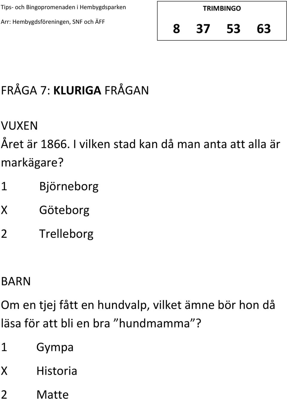 1 Björneborg Göteborg 2 Trelleborg Om en tjej fått en hundvalp,