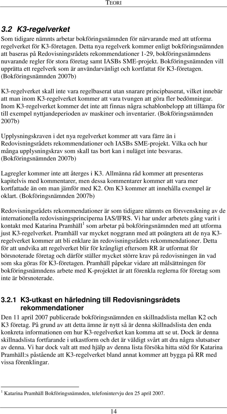 Bokföringsnämnden vill upprätta ett regelverk som är användarvänligt och kortfattat för K3-företagen.