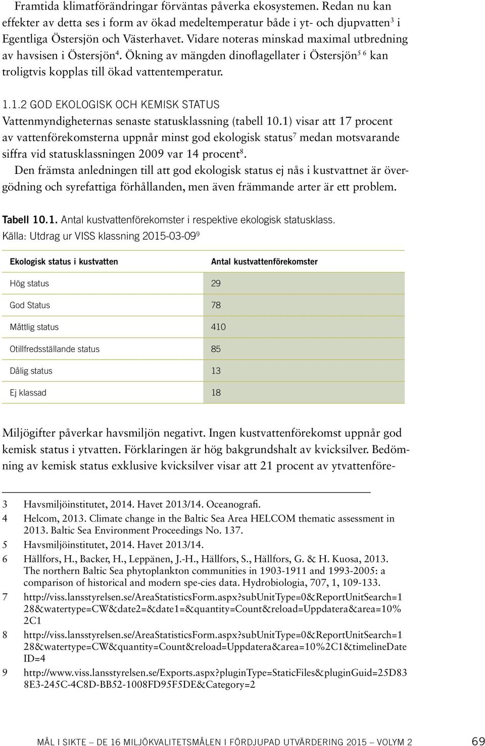 1.2 GOD EKOLOGISK OCH KEMISK STATUS Vattenmyndigheternas senaste statusklassning (tabell 10.