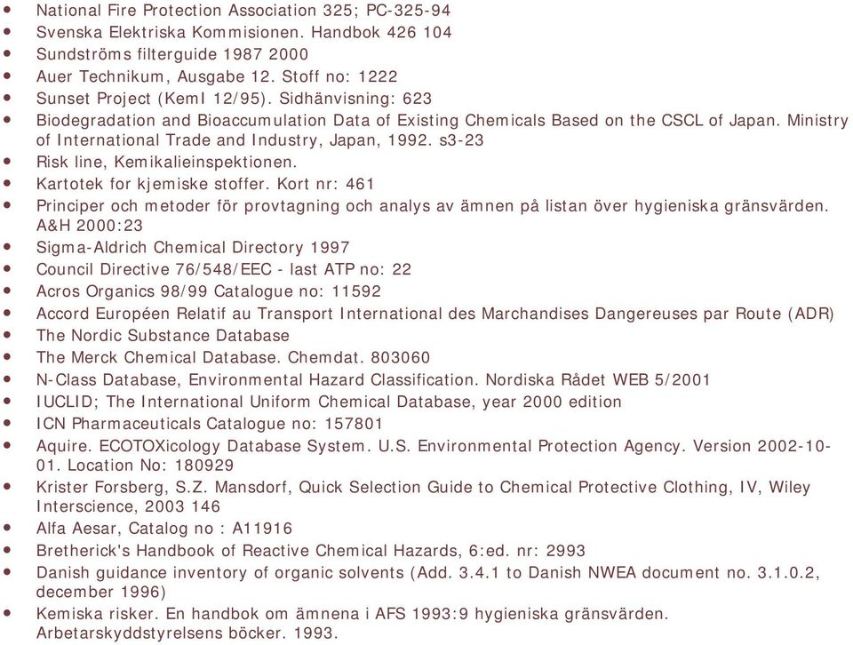 Ministry of International Trade and Industry, Japan, 1992. s3-23 Risk line, Kemikalieinspektionen. Kartotek for kjemiske stoffer.