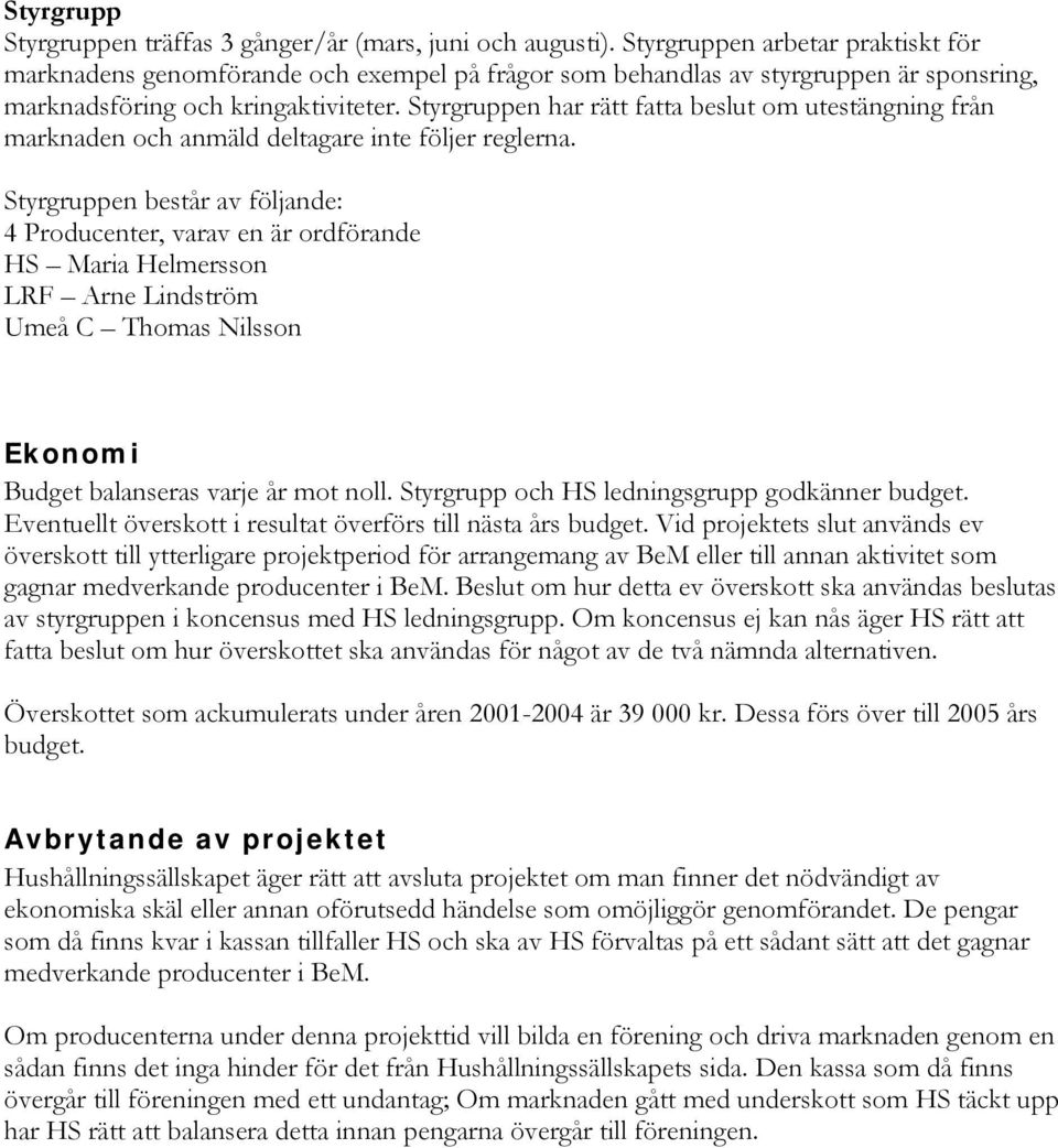 Styrgruppen har rätt fatta beslut om utestängning från marknaden och anmäld deltagare inte följer reglerna.