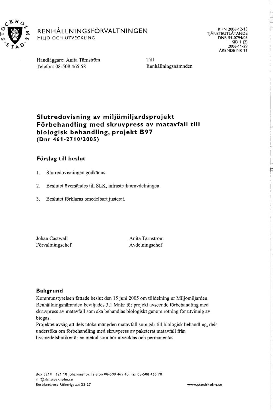 Slutredovisningen godkänns. 2. Beslutet översändes till SLK, infrastrukturavdelningen. 3. Beslutet förklaras omedelbart justerat.