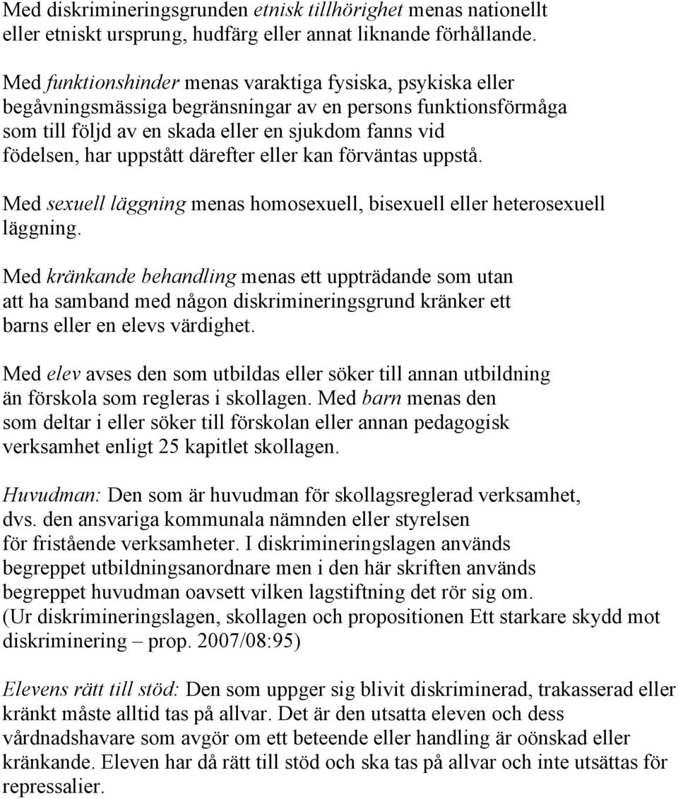 därefter eller kan förväntas uppstå. Med sexuell läggning menas homosexuell, bisexuell eller heterosexuell läggning.