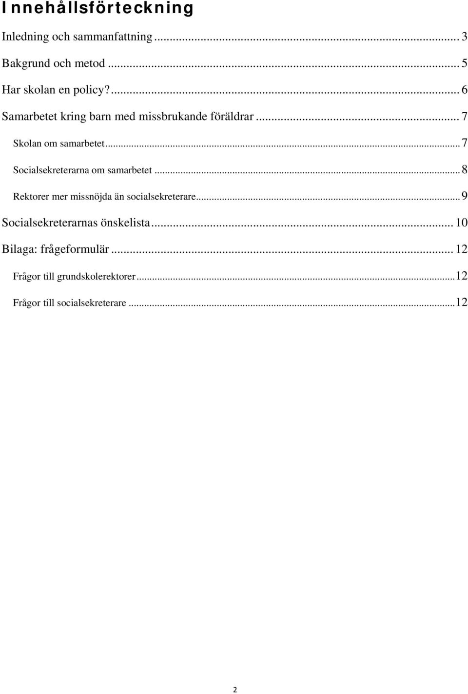 .. 7 Socialsekreterarna om samarbetet... 8 Rektorer mer missnöjda än socialsekreterare.