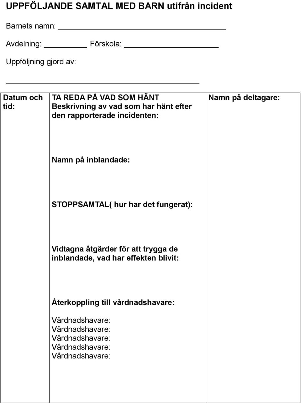 incidenten: Namn på deltagare: Namn på inblandade: STOPPSAMTAL( hur har det fungerat): Vidtagna