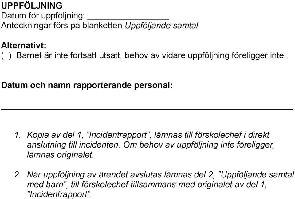 Kopia av del 1, Incidentrapport, lämnas till förskolechef i direkt anslutning till incidenten.