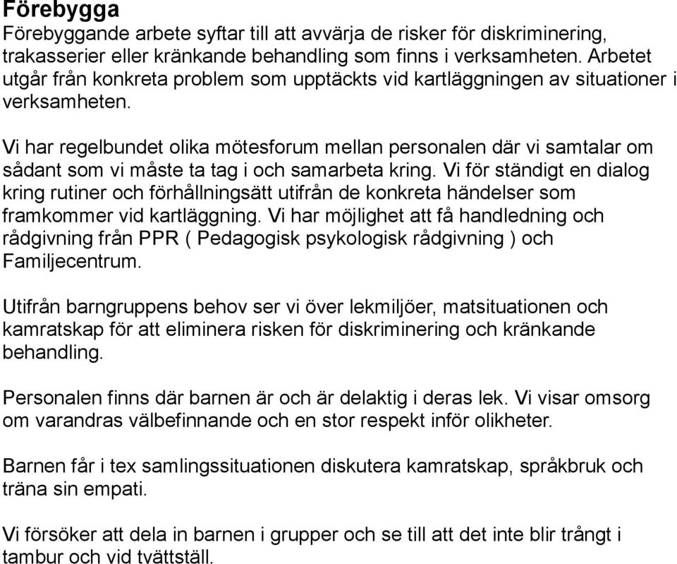 Vi har regelbundet olika mötesforum mellan personalen där vi samtalar om sådant som vi måste ta tag i och samarbeta kring.