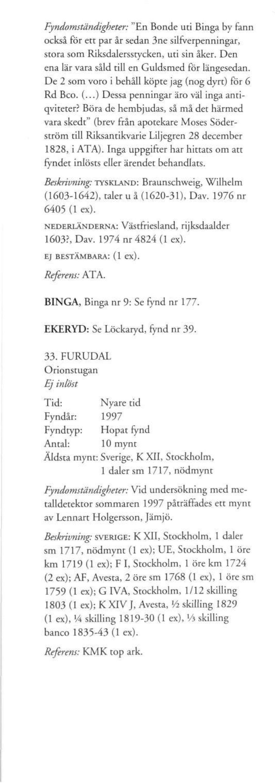 Böra de hembjudas, så må det härmed vara skedt" (brev från apotekare Moses Söderström till Riksantikvarie Liljegren 28 december 1828, i ATA).