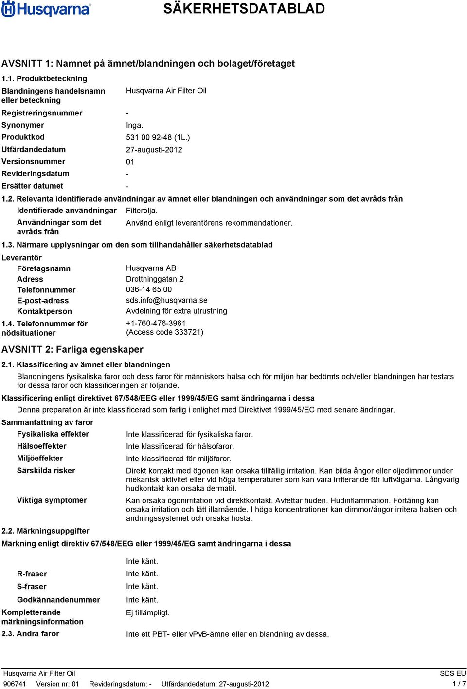 1. Produktbeteckning Blandningens handelsnamn eller beteckning Registreringsnummer Synonymer Produktkod Utfärdandedatum Versionsnummer 01 Revideringsdatum Ersätter datumet Inga. 531 00 9248 (1L.