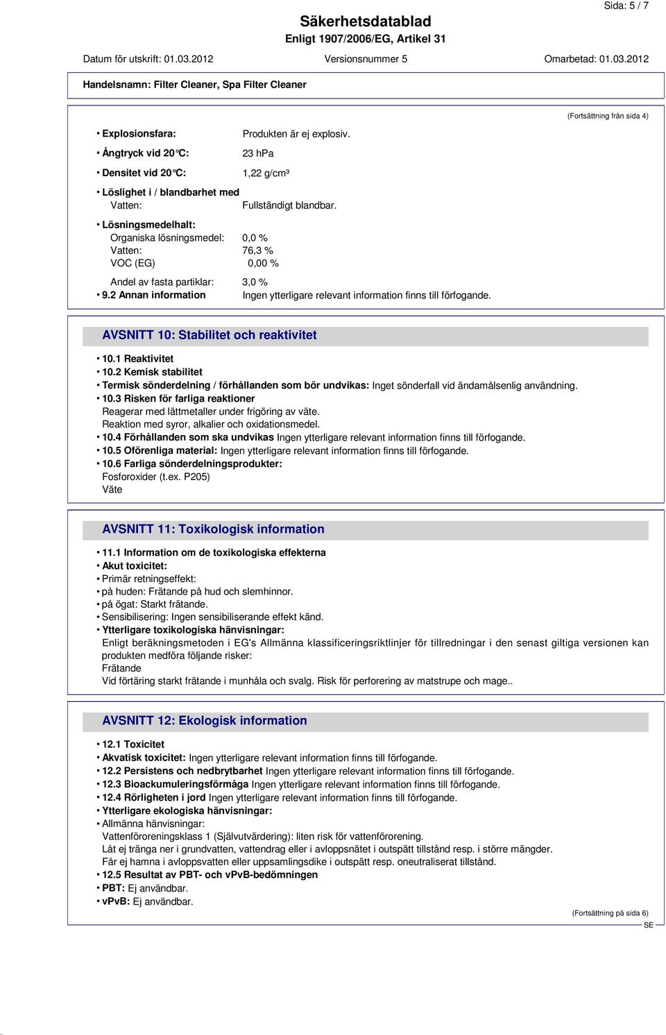 (Fortsättning från sida 4) AVSNITT 10: Stabilitet och reaktivitet 10.1 Reaktivitet 10.