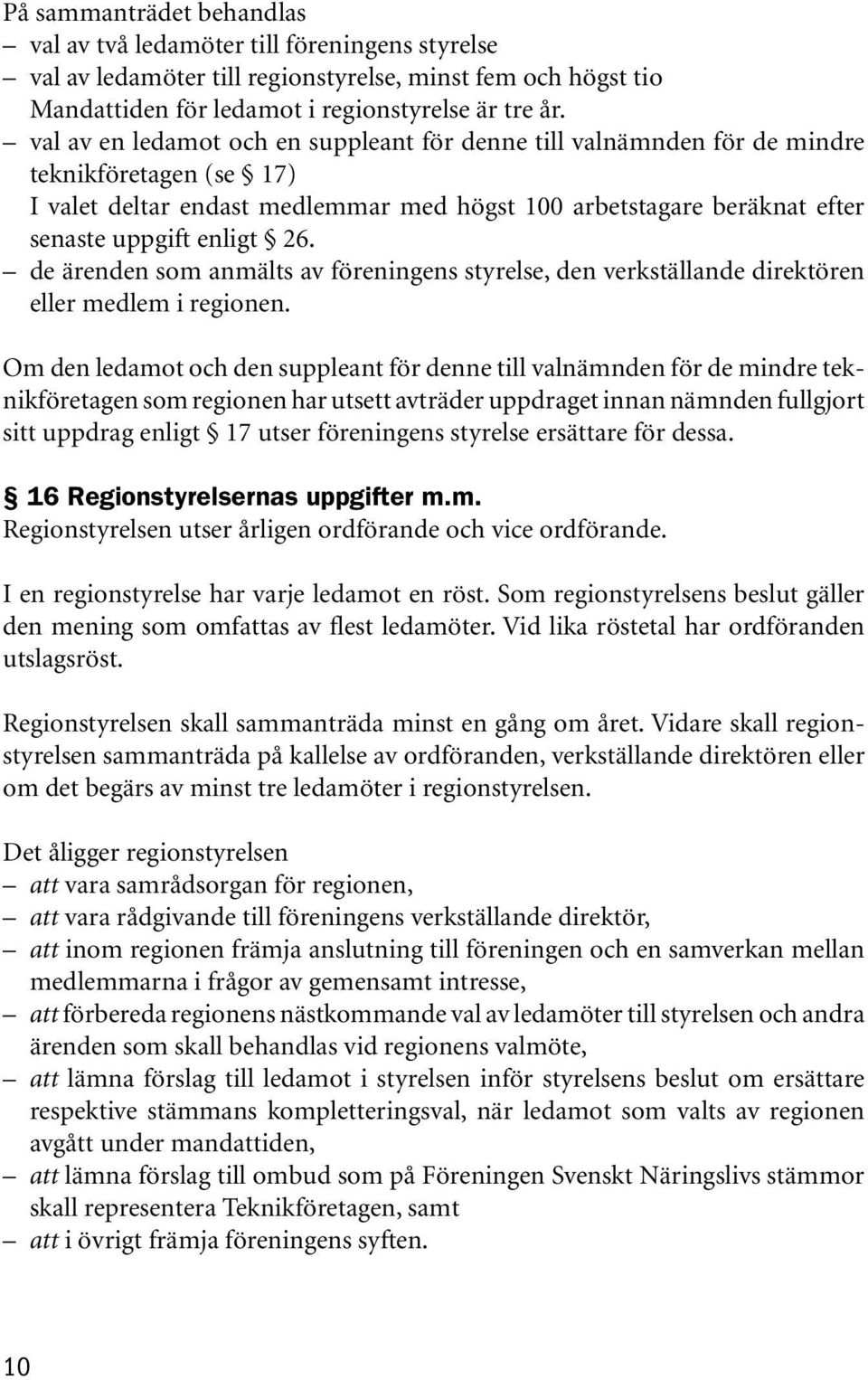 de ärenden som anmälts av föreningens styrelse, den verkställande direktören eller medlem i regionen.