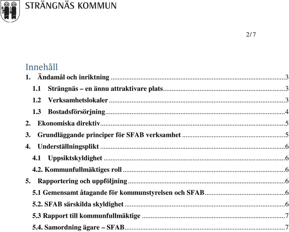 1 Uppsiktskyldighet... 6 4.2. Kommunfullmäktiges roll... 6 5. Rapportering och uppföljning... 6 5.1 Gemensamt åtagande för kommunstyrelsen och SFAB.